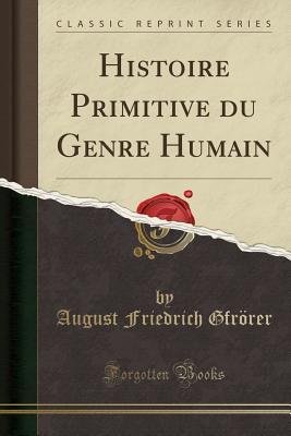 Download Histoire Primitive Du Genre Humain (Classic Reprint) - August Friedrich Gfrorer | PDF
