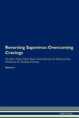 Read Online Reversing Sapovirus: Overcoming Cravings The Raw Vegan Plant-Based Detoxification & Regeneration Workbook for Healing Patients. Volume 3 - Health Central | ePub