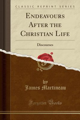 Download Endeavours After the Christian Life: Discourses (Classic Reprint) - James Martineau file in ePub