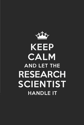Read Online Keep Calm and Let the Research Scientist Handle It: Blank Lined 6x9 Research Scientist Quote Journal/Notebooks as Gift for Birthday, Valentine's Day, Anniversary, Thanks Giving, Christmas, Graduation for Your Spouse, Lover, Partner, Friend or Coworker. -  | ePub