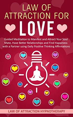 Full Download Law of Attraction for Love: Guided Meditation to Manifest and Attract Your Soul Mate, Have Better Relationships and Find Happiness with a Partner using Daily Positive Thinking Affirmations - Joel Thompson file in ePub