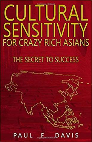 Read Online Cultural Sensitivity For Crazy Rich Asians: The Secret To Success - Paul F. Davis file in ePub