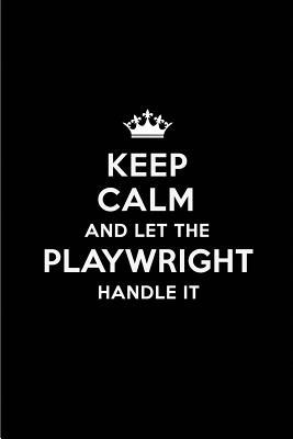 Download Keep Calm and Let the Playwright Handle It: Blank Lined 6x9 Playwright Quote Journal/Notebooks as Gift for Birthday, Holidays, Anniversary, Thanks Giving, Christmas, Graduation for Your Spouse, Lover, Partner, Friend or Coworker -  | PDF