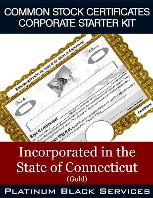 Full Download Common Stock Certificates Corporate Starter Kit: Incorporated in the State of Connecticut (Gold) - Platinum Black Services LLC | PDF