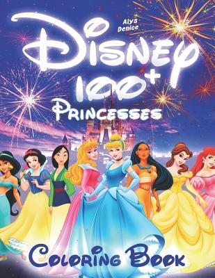 Read Online 100  Disney Princesses Coloring Book: Princesses Coloring Book, Coloring Book for Girls, Disney Coloring Book (103 Illustrations) - Alys Denice file in PDF