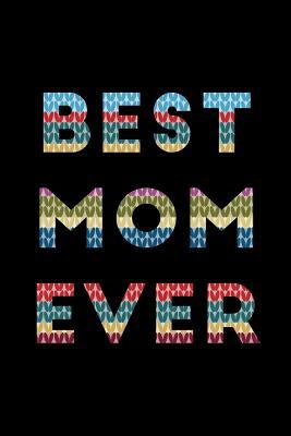 Read Online Best Mom Ever: Knitting Gift for Mom Who Has Everything Mother's Day, Birthday Novelty Gift Ideas Knitting Themed Gift for Knitters, Small Blank Lined Notebook -  | ePub