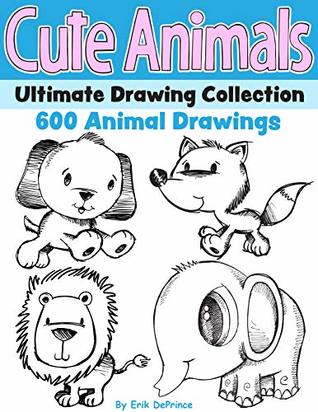 Read Online Cute Animals Ultimate Drawing Collection 600 Animal Drawings - Erik DePrince | ePub