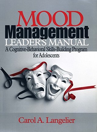 Full Download Mood Management Leader's Manual: A Cognitive-Behavioral Skills-Building Program for Adolescents - Carol A. Langelier file in ePub