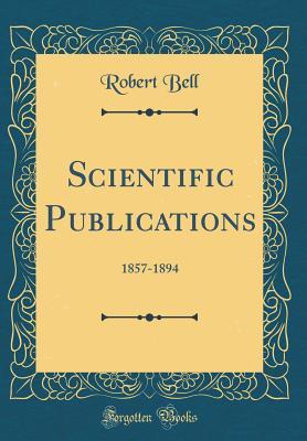 Read Scientific Publications: 1857-1894 (Classic Reprint) - Robert Bell | ePub