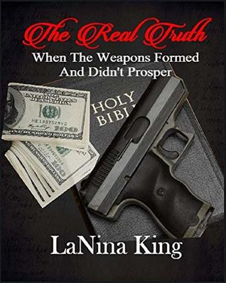 Read Online The Real Truth - When The Weapons Formed And Didn't Prosper - LaNina King file in PDF