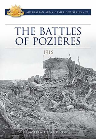 Read Online The Battles of Pozieres 1916 (Australian Army Campaign Series Book 22) - Meelah Hampton | PDF