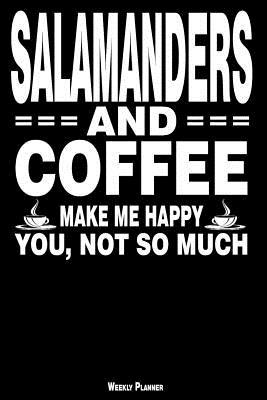 Download Salamanders and Coffee Make Me Happy You, Not So Much Weekly Planner: A Year - 365 Daily - 52 Week Journal Planner Calendar Schedule Organizer Appointment Notebook, Monthly Planner, to Do, Grocery Shopping List  Happiness Gratitude Book -  file in PDF