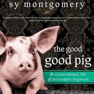 Read The Good Good Pig: The Extraordinary Life of Christopher Hogwood - Sy Montgomery file in ePub