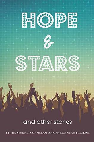 Read Hope and Stars: An anthology of short stories by the students of Melksham Oak Community School - Young Author Project | PDF