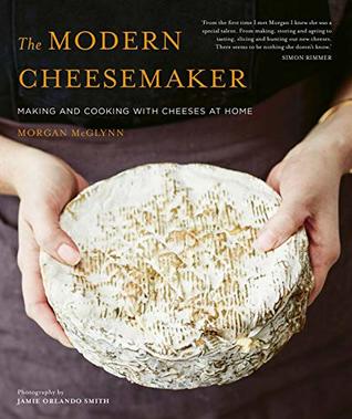 Download The Modern Cheesemaker:Making and cooking with cheeses at home - Morgan McGlynn file in PDF