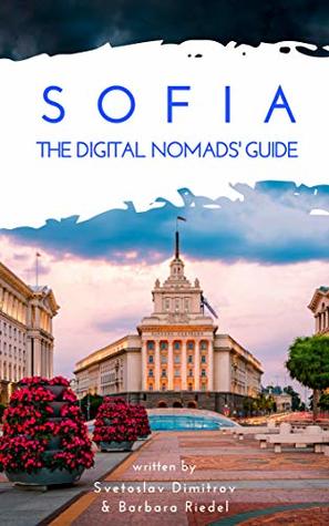 Read Online Sofia The Digital Nomads's Guide: Handbook for digital nomads, location independent workers, and connected travelers in Bulgaria (City Guides for Digital Nomads 16) - Svetoslav Dimitrov | ePub