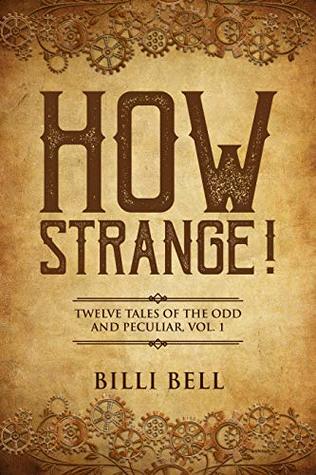Download How Strange!: Twelve Tales of the Odd and Peculiar, Vol. 1 (Strange Series) - Billi Bell file in ePub