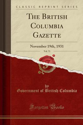 Read The British Columbia Gazette, Vol. 71: November 19th, 1931 (Classic Reprint) - Government of British Columbia | ePub