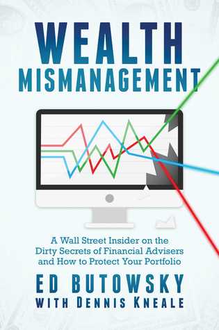Read Online Wealth Mismanagement: A Wall Street Insider On the Dirty Secrets of Financial Advisers and How to Protect Your Portfolio - Ed Butowsky file in ePub