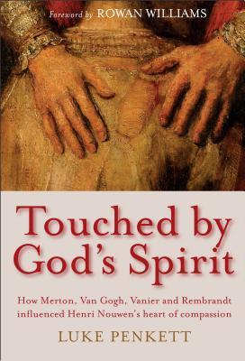 Full Download Touched by God's Spirit: The influence of Merton, Van Gogh, Vanier and Rembrandt on the compassionate life of Henri Nouwen - Luke Penkett file in ePub