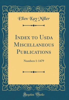 Read Online Index to USDA Miscellaneous Publications: Numbers 1-1479 (Classic Reprint) - Ellen Kay Miller | ePub