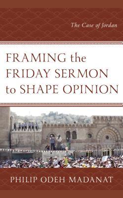 Read Framing the Friday Sermon to Shape Opinion: The Case of Jordan - Philip Odeh Madanat | PDF