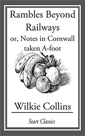 Read Online Rambles Beyond Railways; or, Notes in Cornwall taken A-foot - Wilkie Collins file in ePub