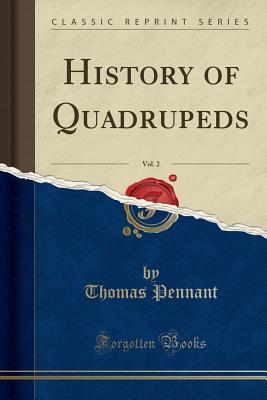 Read Online History of Quadrupeds, Vol. 2 (Classic Reprint) - Thomas Pennant | PDF