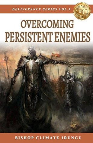 Read Overcoming Persistent Enemies (Deliverance Series) - Bishop Climate Irungu | PDF