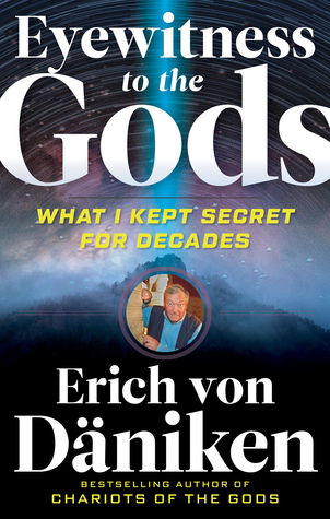 Download Eyewitness to the Gods: What I Kept Secret for Decades - Erich Von Daniken file in PDF