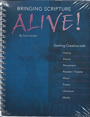 Read Online Bringing Scripture ALIVE! (Getting Creative with Drama, Dance, Movement, Reader's Theatre, Music, Poetry, Literature and Media. (Book & DVD)) - Carol Jaudes file in PDF