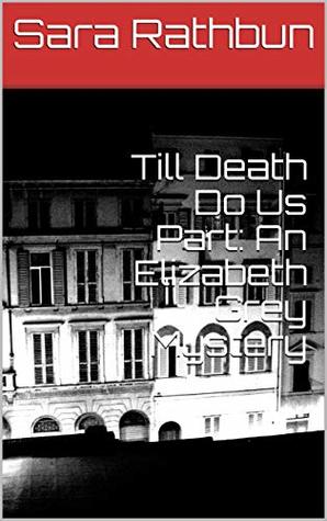 Read Online Till Death Do Us Part: An Elizabeth Grey Mystery (The Adventures of Detective Grey Book 2) - Sara Rathbun | ePub