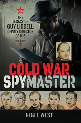 Full Download Cold War Spymaster: The Legacy of Guy Liddell, Deputy Director of Mi5 - Nigel West file in ePub