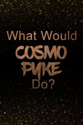 Full Download What Would Cosmo Pyke Do?: Black and Gold Cosmo Pyke Notebook Journal. Perfect for School, Writing Poetry, Use as a Diary, Gratitude Writing, Travel Journal or Dream Journal -  | ePub