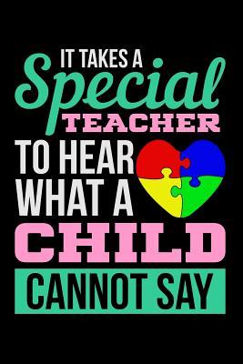 Download It Takes a Special Teacher to Hear What a Child Cannot Say: Lined Journal Notebook for Special Education Teachers, Autism Awareness Month, Teachers Who Work with Autistic Children - Happy Cricket Press | PDF