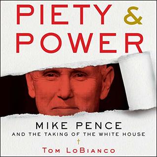 Full Download Piety & Power: Mike Pence and the Taking of the White House - Tom Lobianco file in ePub