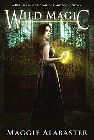 Full Download Wild Magic: A Her Harem of Moonlight and Magic story - Maggie Alabaster | ePub