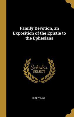 Read Online Family Devotion, an Exposition of the Epistle to the Ephesians - Henry Law file in PDF
