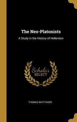 Download The Neo-Platonists: A Study in the History of Hellenism - Thomas Whittaker file in PDF
