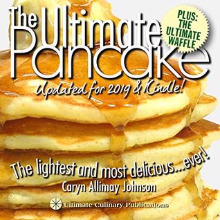 Full Download The Ultimate Pancake: The Lightest and Most Delicious Ever! Updated for 2019 & Kindle - Caryn Allimay Johnson file in ePub