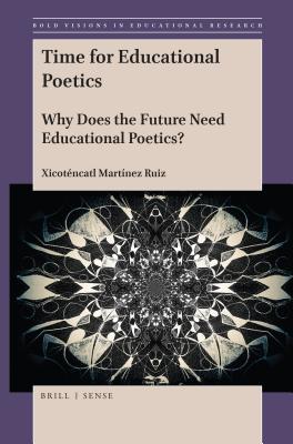 Full Download Time for Educational Poetics: Why Does the Future Need Educational Poetics? - Xicotencatl Martinez Ruiz | PDF