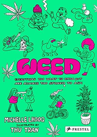 Read Weed: Everything You Want To Know But Are Always Too Stoned To Ask - Michelle Lhooq file in ePub