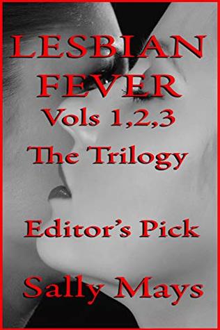 Full Download The Lesbian Fever Trilogy, vols 1,2,3: Editors Pick - Sally Mays file in PDF