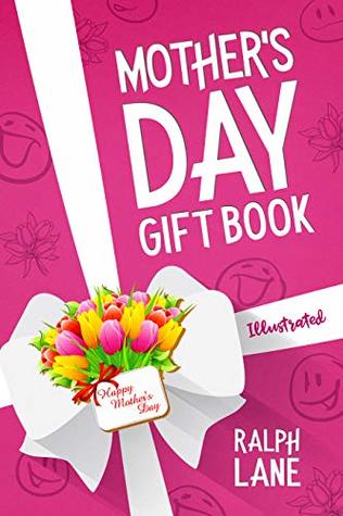 Read Mother's Day Gift Book: Riddles, Poems, Puzzles, Inspirational Quotes, Famous Mom Mini Biographies, Mother's Day Timeline (Ralph Lane Gift Books Book 6) - Ralph Lane | PDF