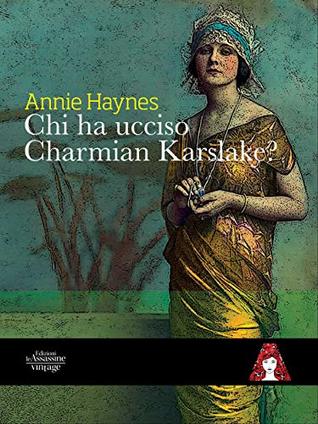 Read Online Chi ha ucciso Charmian Karslake? (Vintage Vol. 3) - Annie Haynes | PDF