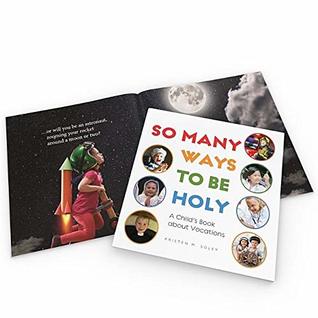 Full Download So Many Ways to Be Holy: A Child's Book about Vocations - Kristen Marie Soley file in PDF