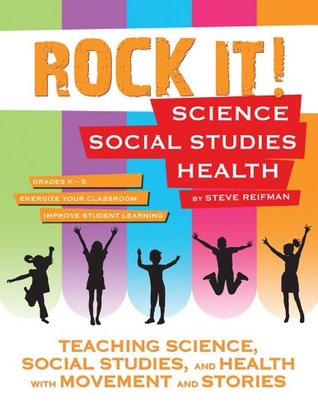 Read Rock It! Science, Social Studies, and Health (Rock It! Transform Classroom Learning with Movement, Songs, and Stories) - Steve Reifman file in PDF