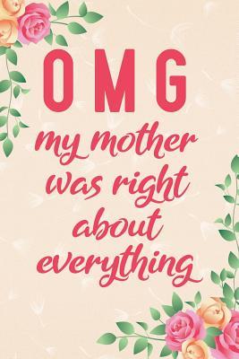 Download Omg My Mother Was Right about Everything: Notebook to Write in for Mother's Day, Mother's Day Journal, Special Gifts for Mom, Mom Journal, Mother's Day Notebook -  | PDF