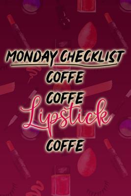 Full Download Monday Checklist Coffe Coffe Lipstick Coffe: Blank Lined Notebook Journal Diary Composition Notepad 120 Pages 6x9 Paperback ( Makeup ) - Maxine Jackson P | ePub