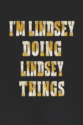 Full Download I'm Lindsey Doing Lindsey Things: First Name Funny Sayings Personalized Customized Names Women Girl Mother's Day Gift Notebook Journal -  | PDF